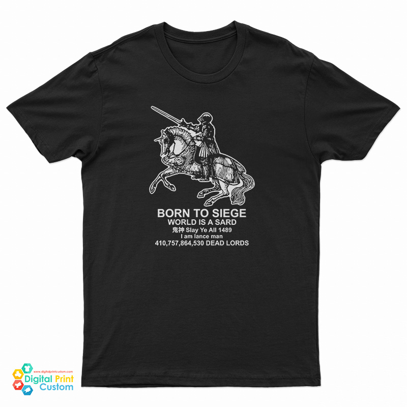Born To Siege World Is A Sard Medieval Knight T-Shirt