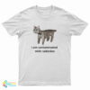 I Am Contaminated With Radiation Cat Meme T-Shirt