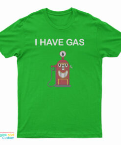 I Have Gas T-Shirt