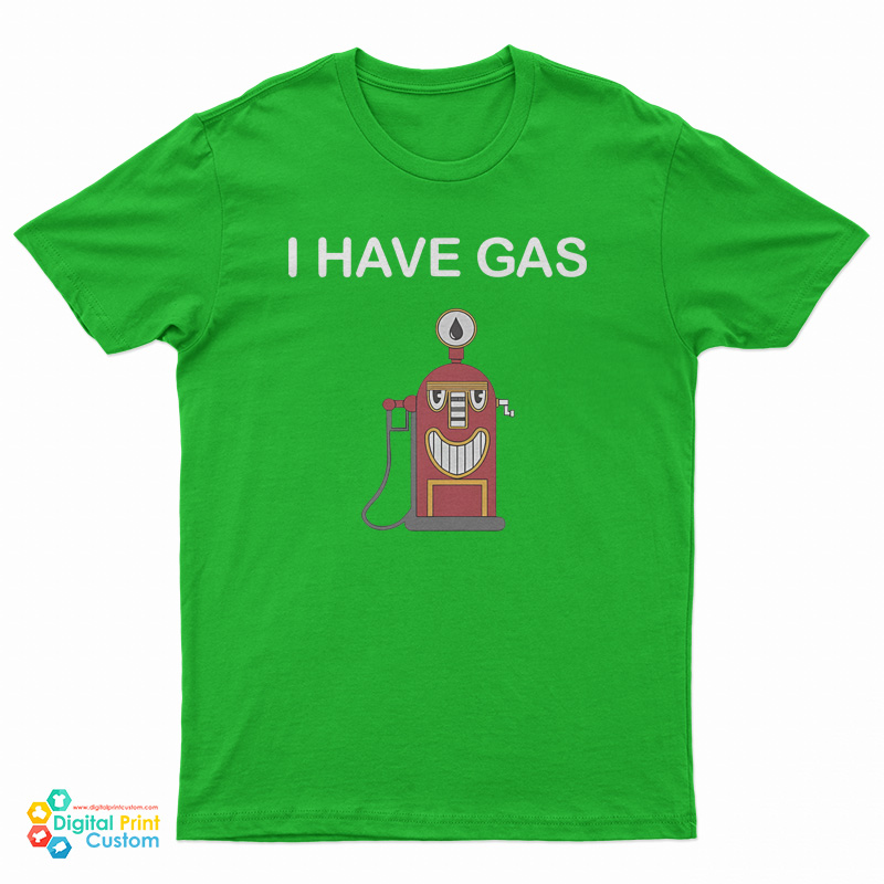 I Have Gas T-Shirt