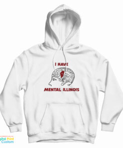 I Have Mental Illinois Hoodie