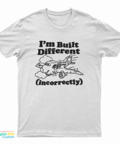 I'm Built Different Incorrectly Boeing 737 T-Shirt