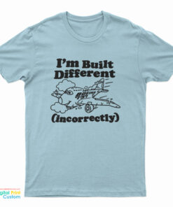 I'm Built Different Incorrectly Boeing 737 T-Shirt
