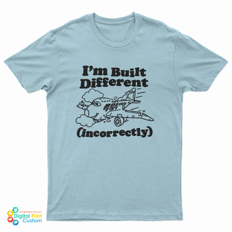 I'm Built Different Incorrectly Boeing 737 T-Shirt