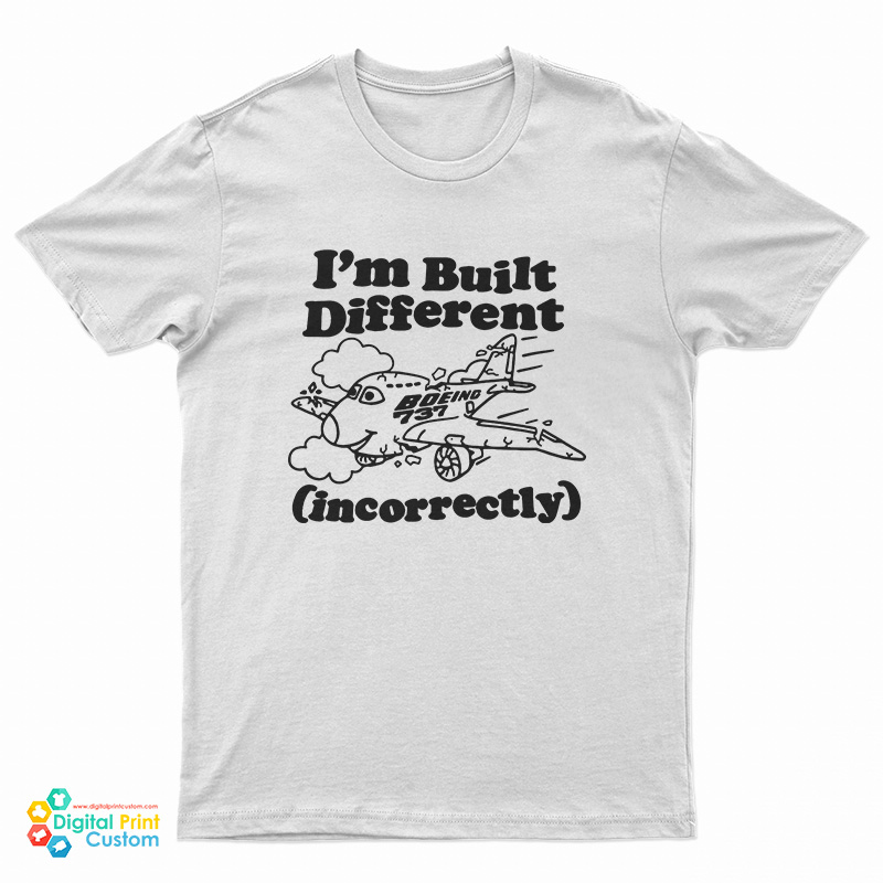 I'm Built Different Incorrectly Boeing 737 T-Shirt