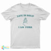 Life Is Soup I Am Fork Frog T-Shirt
