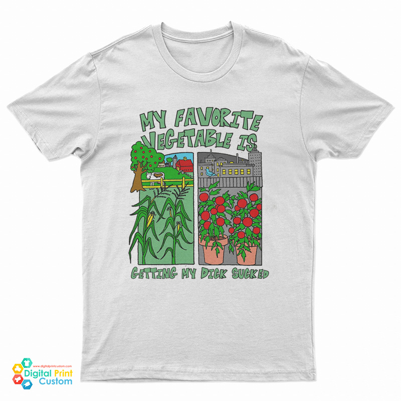 My Favorite Vegetable Is Getting My Dick Sucked T-Shirt