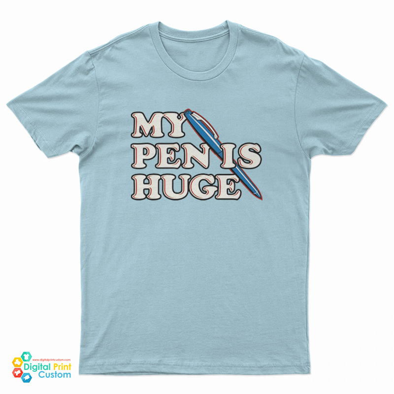 My Pen is Huge T-Shirt