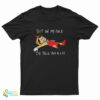 Pinocchio Sit On My Face I'll Tell You a Lie T-Shirt