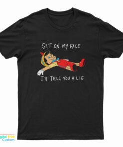 Pinocchio Sit On My Face I'll Tell You a Lie T-Shirt