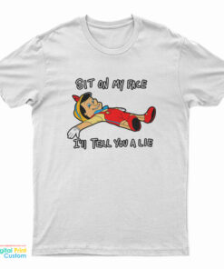 Pinocchio Sit On My Face I'll Tell You a Lie T-Shirt