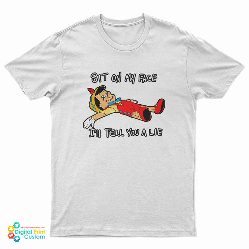 Pinocchio Sit On My Face I'll Tell You a Lie T-Shirt
