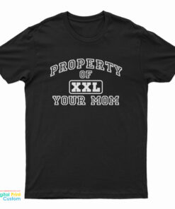 Property Of XXL Your Mom T-Shirt