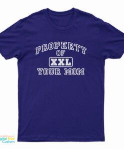 Property Of XXL Your Mom T-Shirt