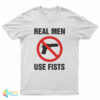Real Men Use Fists T-Shirt