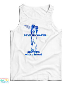 Save Water Shower With A Friend Tank Top