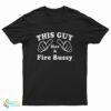This Guy Has A Fire Bussy T-Shirt