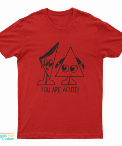 You Are Acute T-Shirt