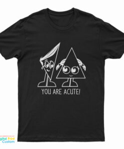 You Are Acute T-Shirt