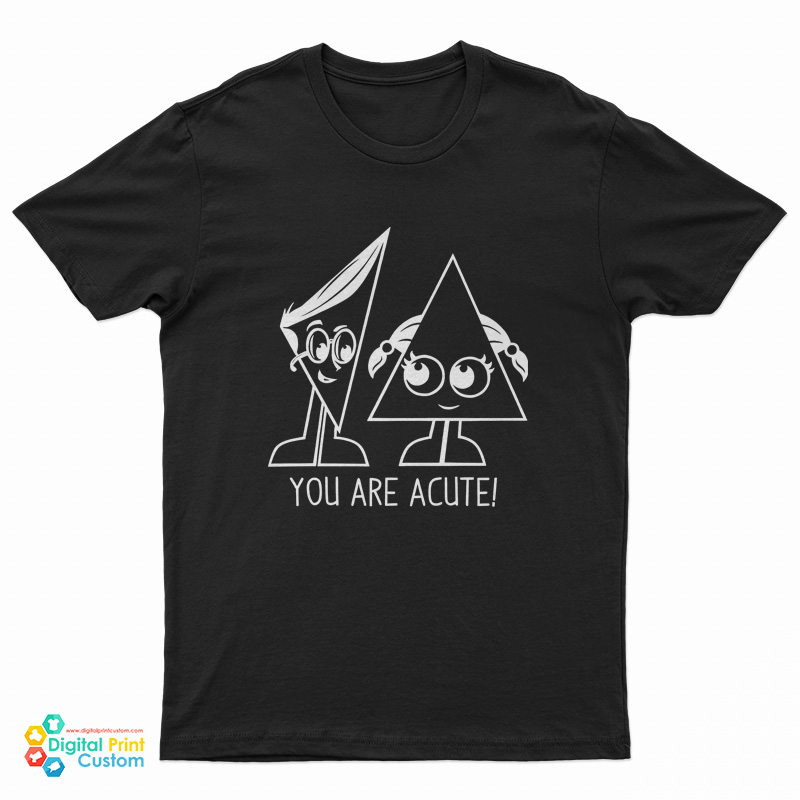 You Are Acute T-Shirt