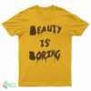Beauty Is Boring T-Shirt