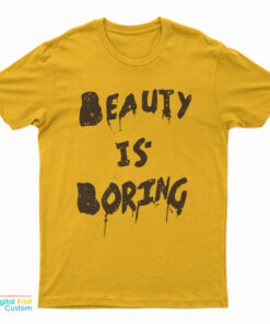 Beauty Is Boring T-Shirt