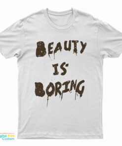 Beauty Is Boring T-Shirt