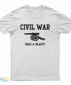 Civil War Was A Blast T-Shirt