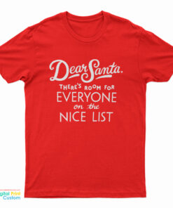 Dear Santa There’s Room For Everyone On The Nice List T-Shirt