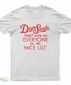 Dear Santa There’s Room For Everyone On The Nice List T-Shirt