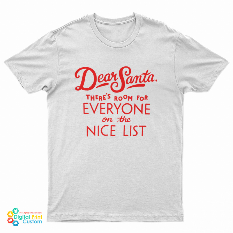 Dear Santa There’s Room For Everyone On The Nice List T-Shirt