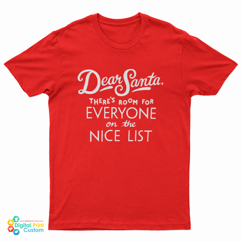 Dear Santa There’s Room For Everyone On The Nice List T-Shirt