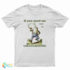 Frog If You Need Me I Will Be Lollygagging T-Shirt