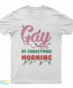 Gay As Christmas Morning T-Shirt