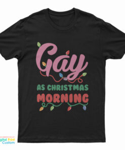 Gay As Christmas Morning T-Shirt
