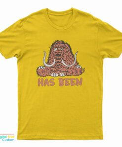 Has Been Never Was T-Shirt
