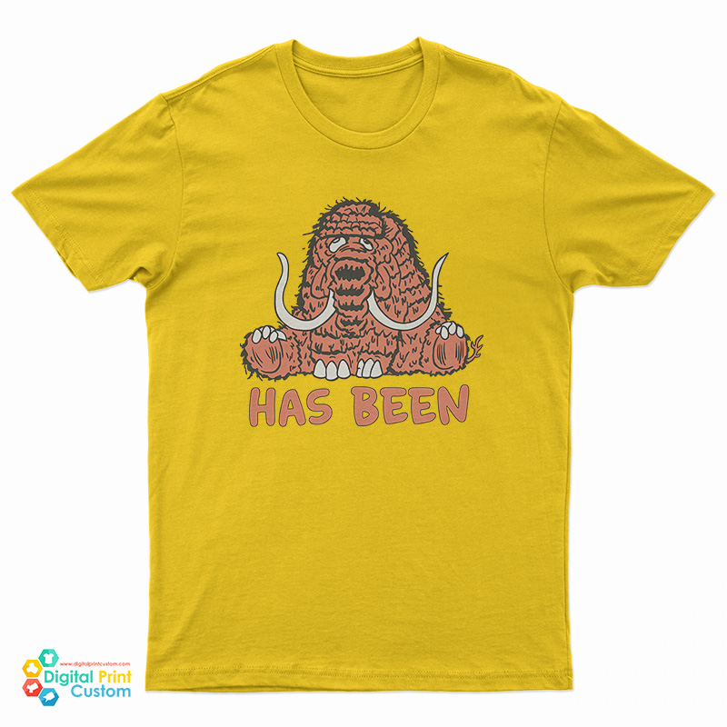 Has Been Never Was T-Shirt