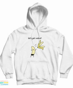 Let's Get Naked Banana Hoodie