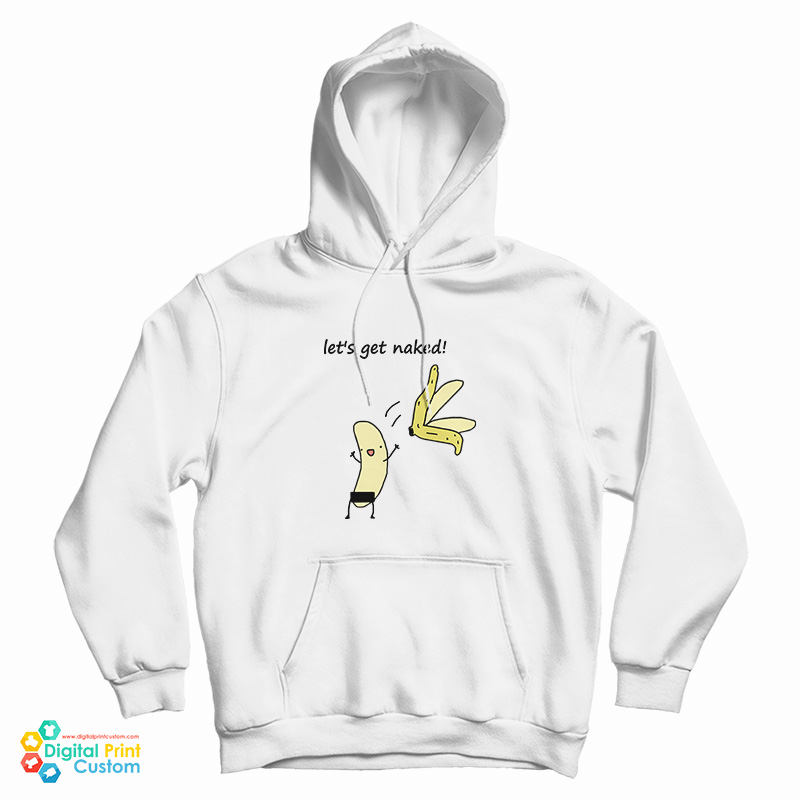 Let's Get Naked Banana Hoodie