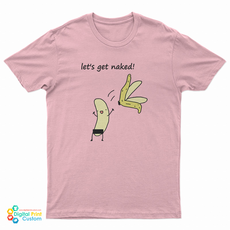 Let's Get Naked Banana T-Shirt