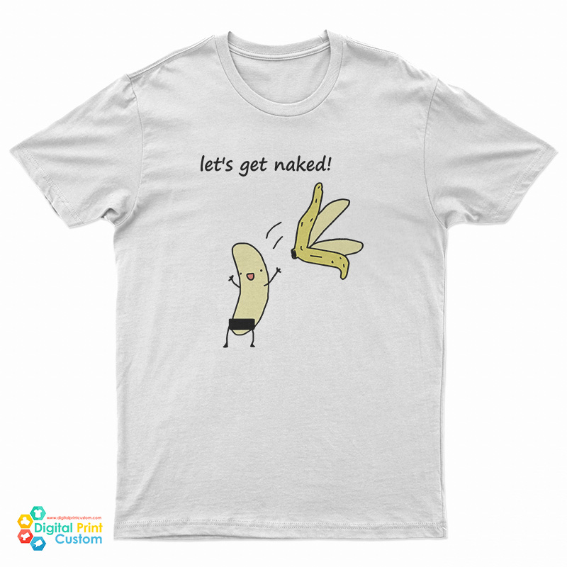 Let's Get Naked Banana T-Shirt