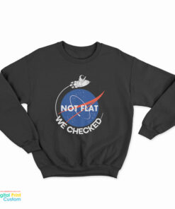 NASA Not Flat We Checked Sweatshirt
