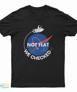 NASA Not Flat We Checked T-Shirt