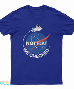 NASA Not Flat We Checked T-Shirt