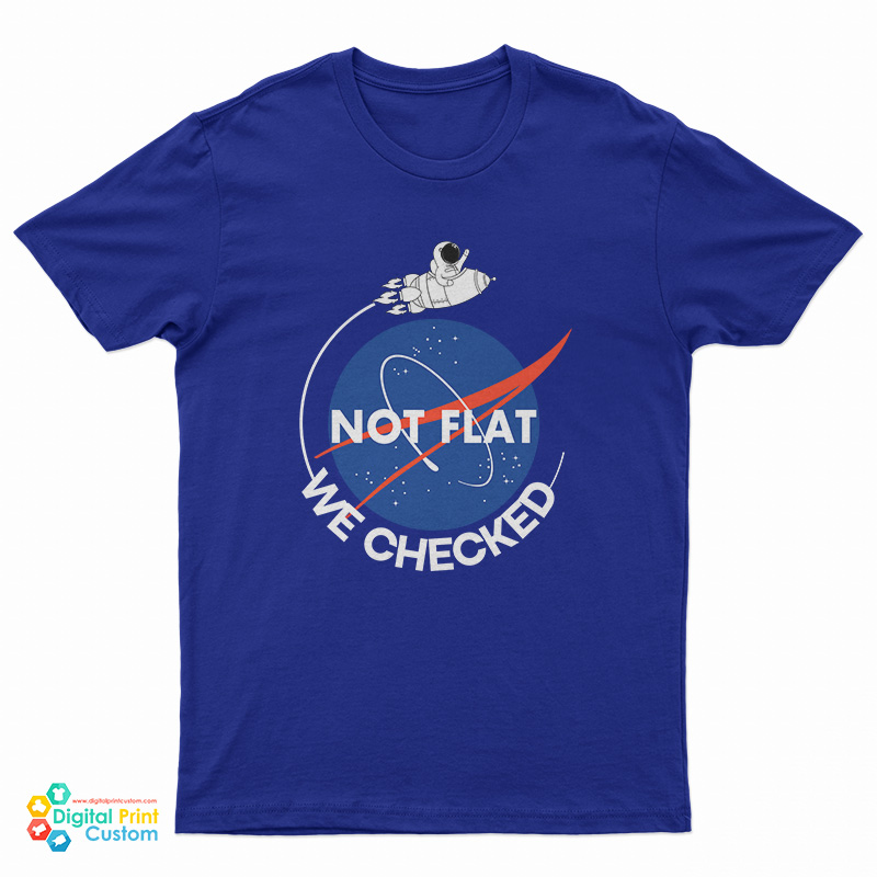 NASA Not Flat We Checked T-Shirt
