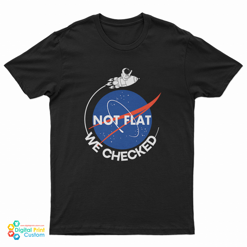 NASA Not Flat We Checked T-Shirt
