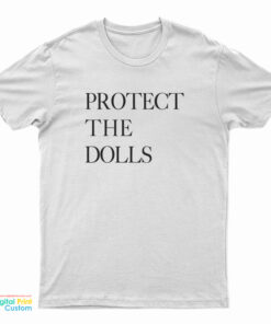 Protect The Dolls T-Shirt
