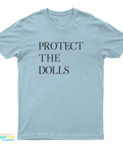 Protect The Dolls T-Shirt