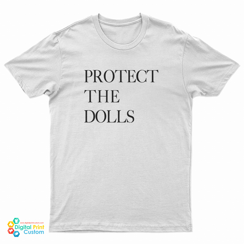 Protect The Dolls T-Shirt