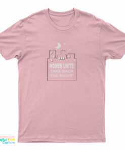 Women Unite! Take Back the Night! T-Shirt